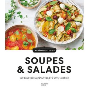 LIVRE CUISINE AUTREMENT Soupes & salades. 100 recettes à déguster été comme hiver