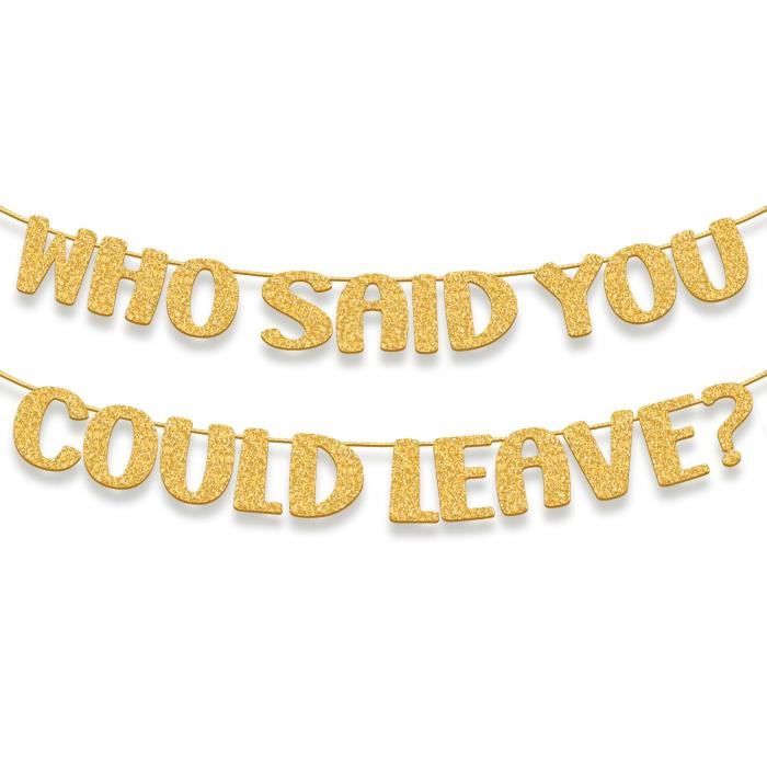 Bannière Drôle « Who Said You Could Leave ? » - Décoration Or Pour Fête De Retraite Et Départ Au Travail