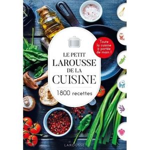 GUIDES CUISINE Le petit Larousse de la cuisine. 1800 recettes