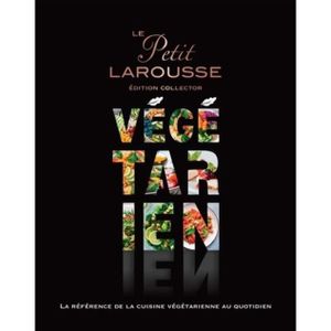 GUIDES CUISINE Petit Larousse végétarien. Edition collector