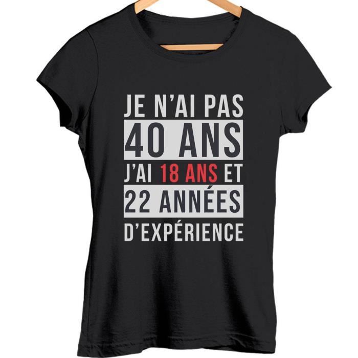 Je n'ai pas 40 ans, j'ai 18 ans et 22 années d'expérience | T-shirt femme anniversaire âge - Tshirt col rond Idée Cadeau catégorie f