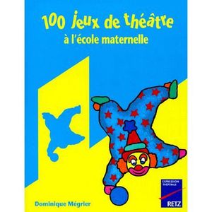 AUTRES LIVRES 100 jeux de theatre a l'ecole maternelle