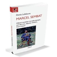 Livre - Marcel Sembat ; militant socialiste à la Belle Epoque, ami des arts, député, ministre, franc-maçon