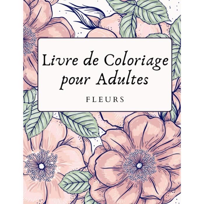 1334 Livre Coloriage Adulte Fleurs : Livre De Coloriage Anti Stress Adulte  Cahier De Coloriage Adultes Fleurs - 96 pages Format 21, - Cdiscount Jeux -  Jouets