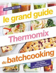 LIVRE CUISINE AUTREMENT Le grand guide Thermomix du batchcooking - recettes + vos menus sur 8 semaines + des petits plats à congeler - méthode batchcooking