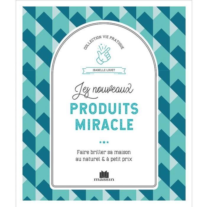 ENTRETENIR SA MAISON Les nouveaux produits miracle
