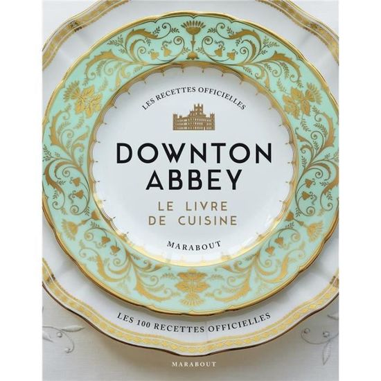 Livre - Downton Abbey, le livre de cuisine ; les recettes officielles