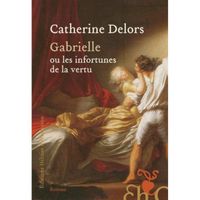 Gabrielle ou les infortunes de la vertu - Delors Catherine - Livres - Littérature Romans