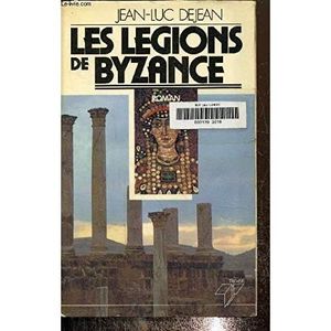 LITTÉRATURE FRANCAISE Les legions de Byzance: Roman (French Edition)