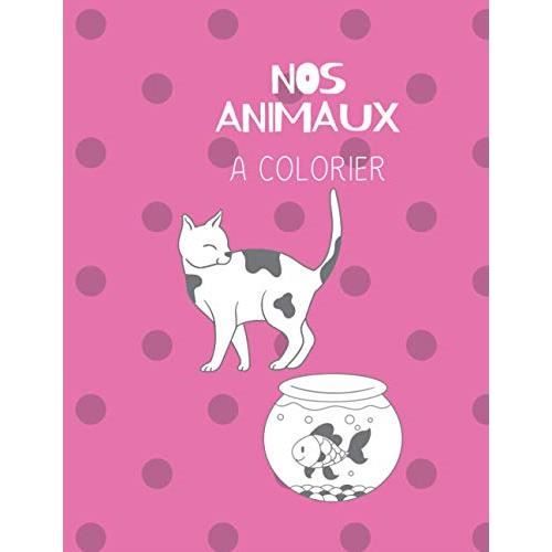 Nos Animaux A Colorier Livre De Coloriage Carnet De Coloriage Animaux De Compagnie Cahier A Colorier Enfant Animaux Chat Chien Cdiscount Jeux Jouets