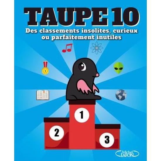 Livre Taupe 10 Des Classements Insolites Curieux Ou Parfaitement Inutiles Cdiscount Librairie