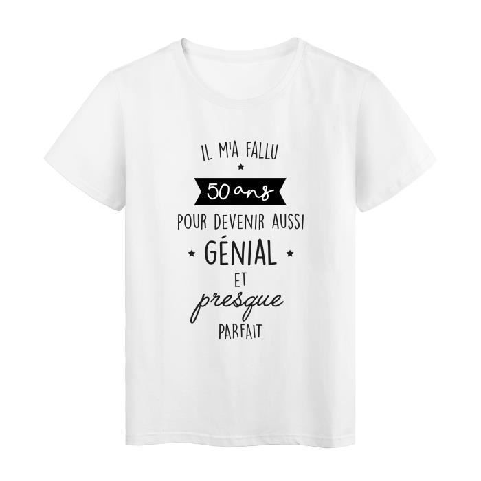 Youdesign FR - T-Shirt imprimé humour citation Il ma fallu 50 ans pour devenir aussi génial et presque parfait ref