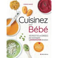 Livre - cuisinez pour bébé ! 100 recettes et conseils pour accompagner la diversification alimentaire